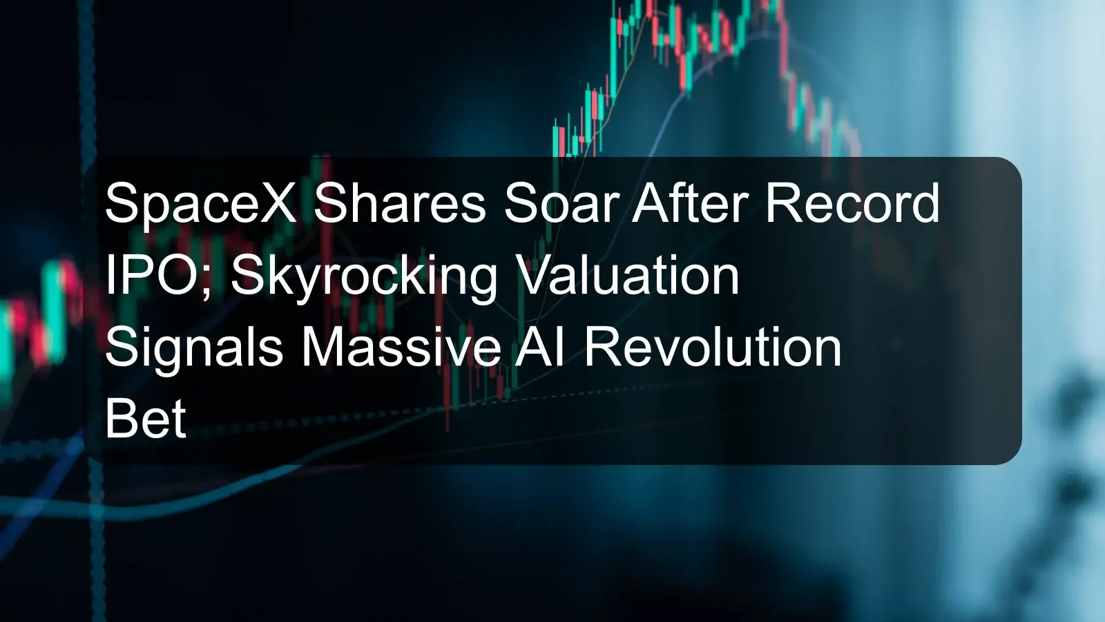 SpaceX Shares Soar After Record IPO; Skyrocking Valuation Signals Massive AI Revolution Bet SpaceX Shares Soar After Record IPO; Skyrocking Valuation Signals Massive AI Revolution Bet