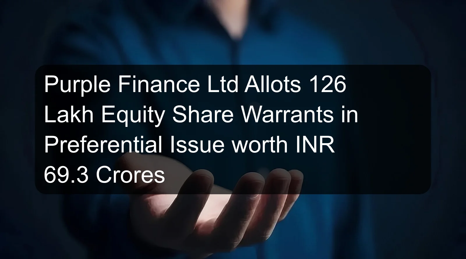 Purple Finance Ltd Allots 126 Lakh Equity Share Warrants in Preferential Issue worth INR 69.3 Crores Purple Finance Ltd Allots 126 Lakh Equity Share Warrants in Preferential Issue worth INR 69.3 Crores