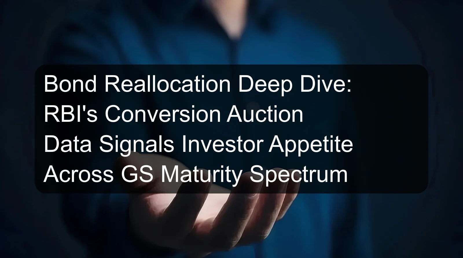 Bond Reallocation Deep Dive: RBI's Conversion Auction Data Signals Investor Appetite Across GS Maturity Spectrum Bond Reallocation Deep Dive: RBI's Conversion Auction Data Signals Investor Appetite Across GS Maturity Spectrum