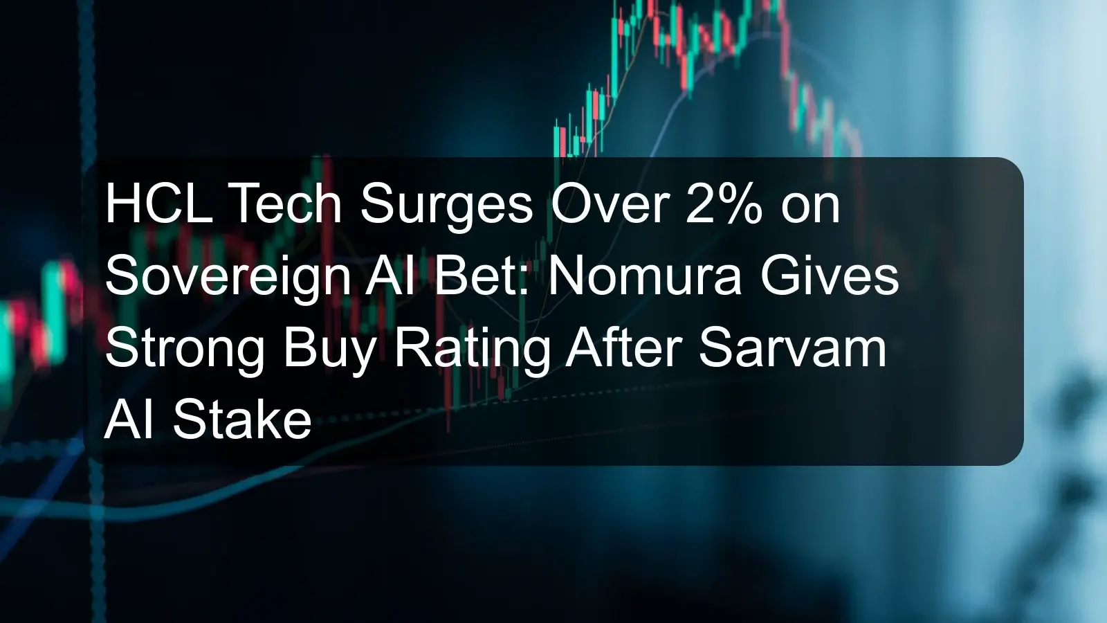 HCL Tech Surges Over 2% on Sovereign AI Bet: Nomura Gives Strong Buy Rating After Sarvam AI Stake HCL Tech Surges Over 2% on Sovereign AI Bet: Nomura Gives Strong Buy Rating After Sarvam AI Stake