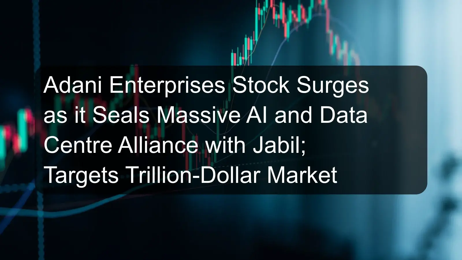 Adani Enterprises Stock Surges as it Seals Massive AI and Data Centre Alliance with Jabil; Targets Trillion-Dollar Market
