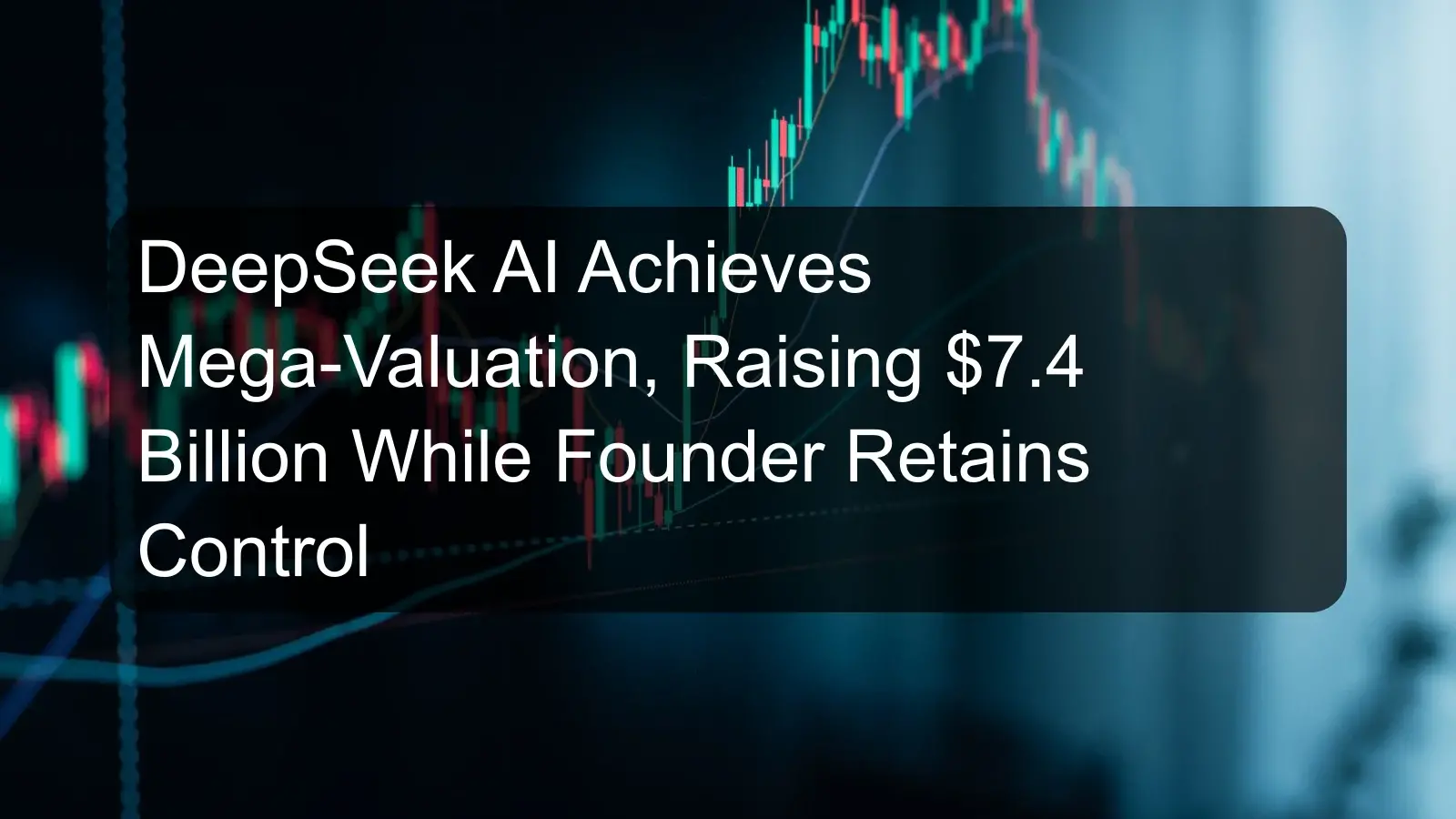 DeepSeek AI Achieves Mega-Valuation, Raising $7.4 Billion While Founder Retains Control DeepSeek AI Achieves Mega-Valuation, Raising $7.4 Billion While Founder Retains Control
