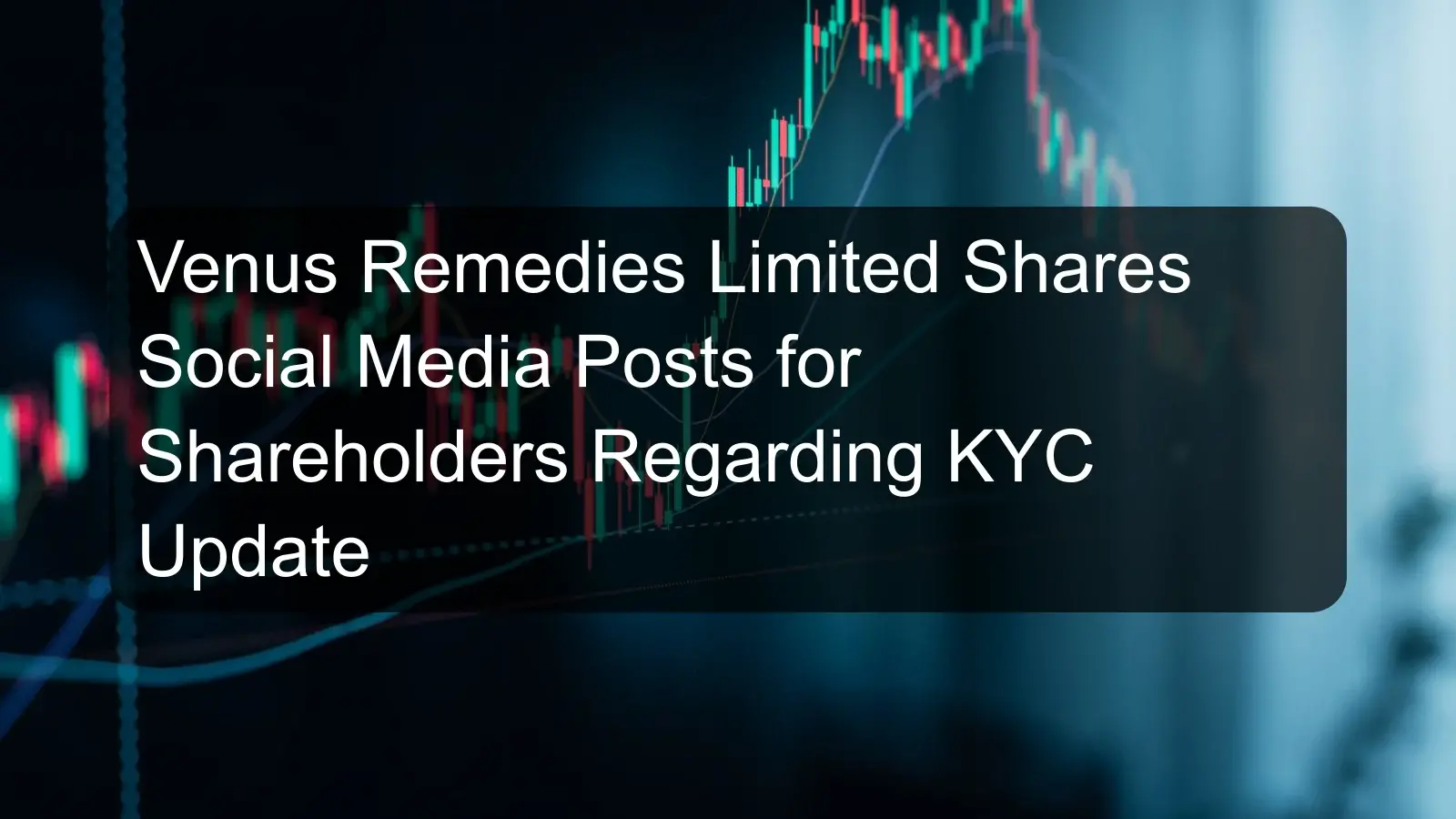 Venus Remedies Limited Shares Social Media Posts for Shareholders Regarding KYC Update