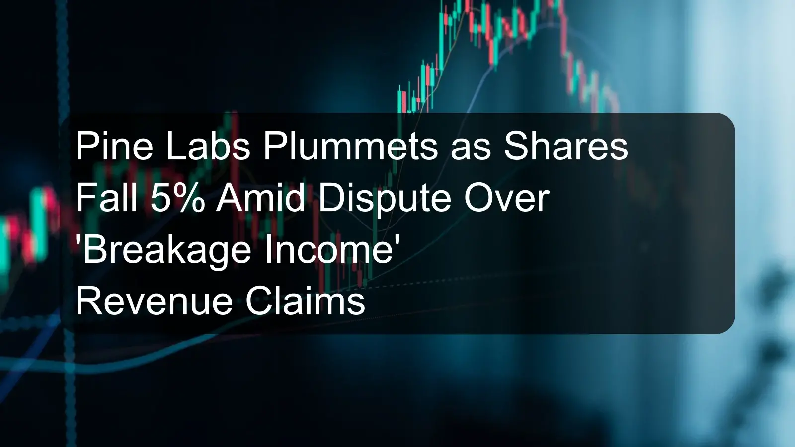 Pine Labs Plummets as Shares Fall 5% Amid Dispute Over 'Breakage Income' Revenue Claims