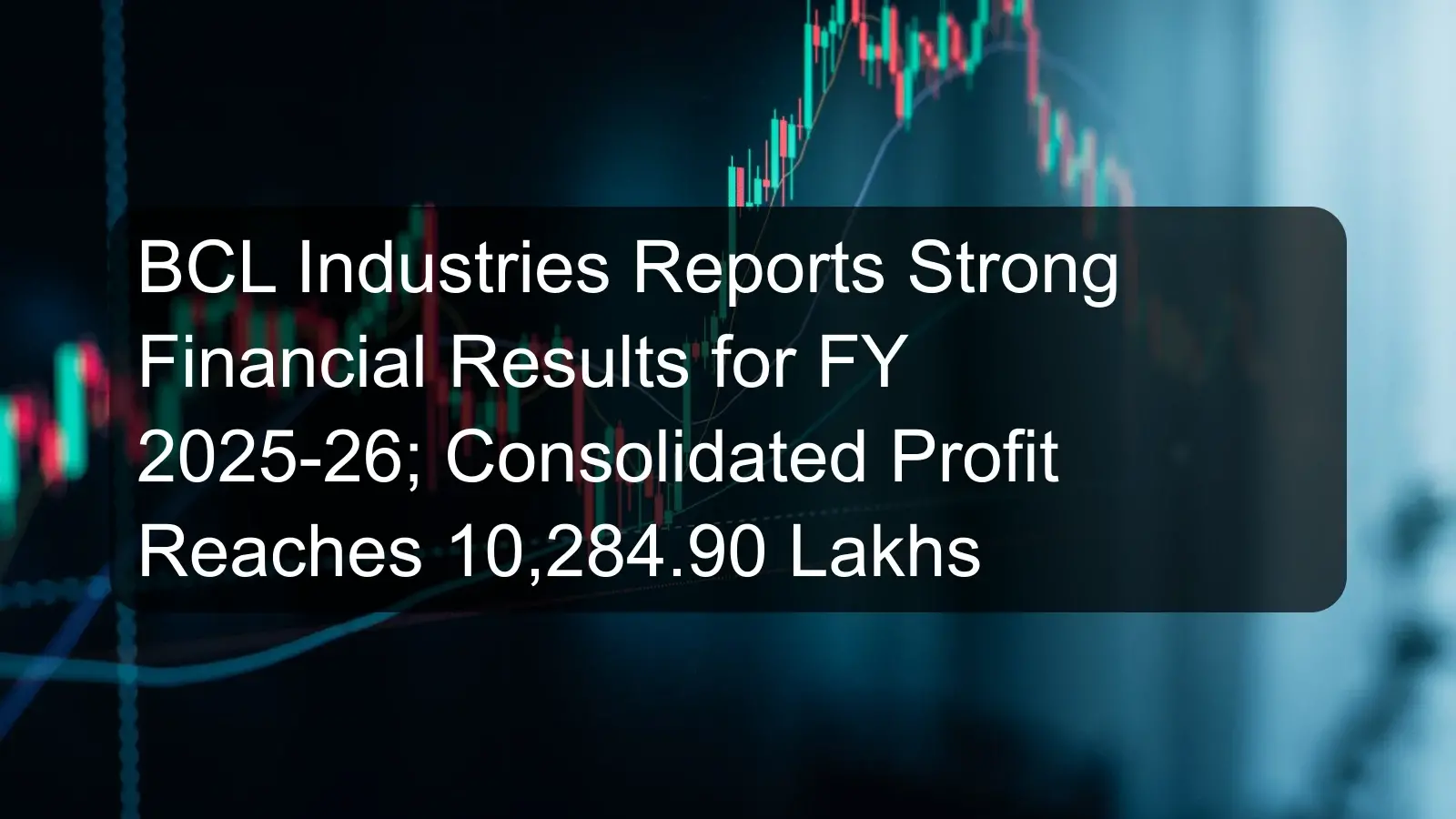 BCL Industries Reports Strong Financial Results for FY 2025-26; Consolidated Profit Reaches 10,284.90 Lakhs BCL Industries Reports Strong Financial Results for FY 2025-26; Consolidated Profit Reaches 10,284.90 Lakhs