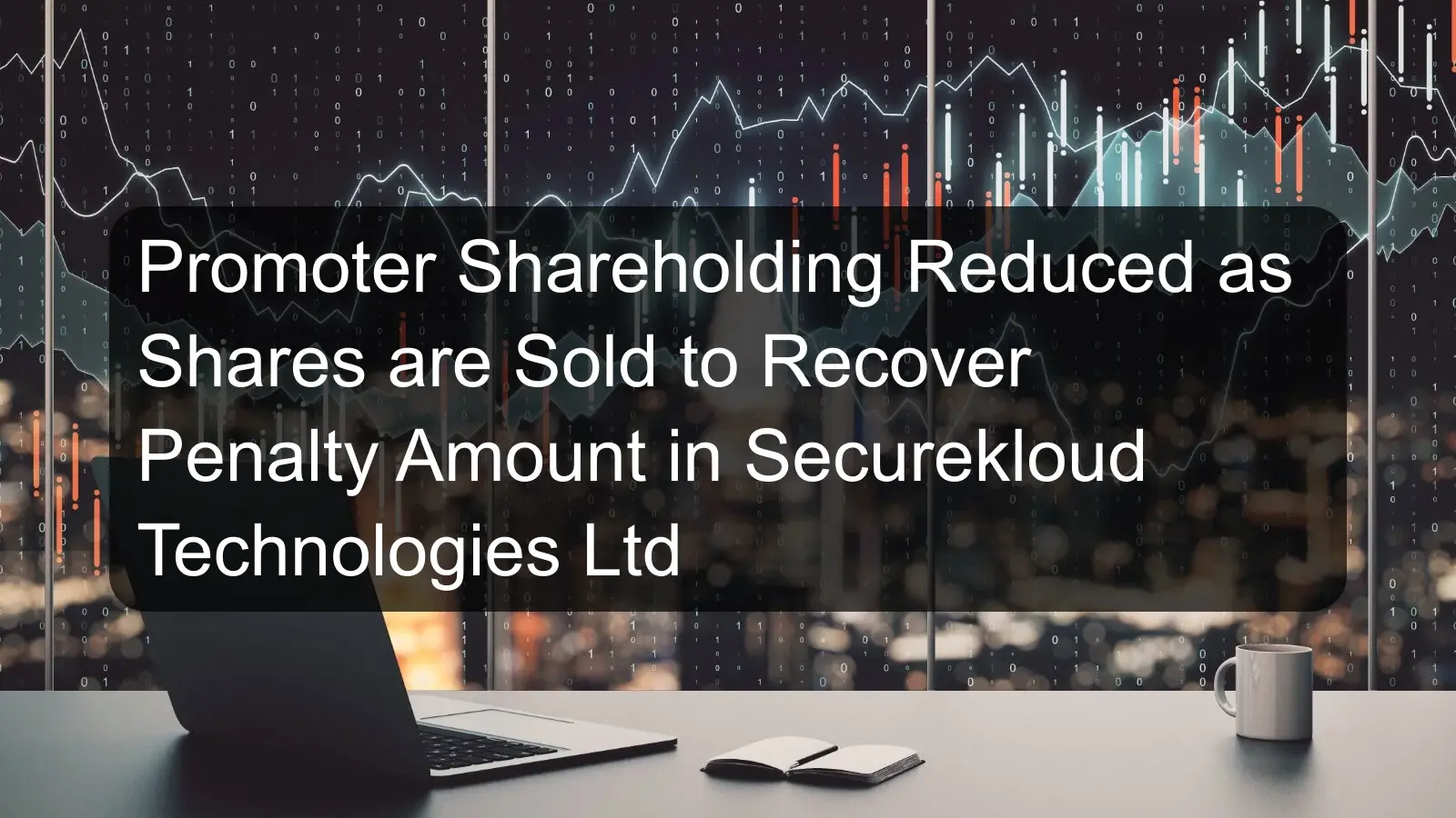 Promoter Shareholding Reduced as Shares are Sold to Recover Penalty Amount in Securekloud Technologies Ltd Promoter Shareholding Reduced as Shares are Sold to Recover Penalty Amount in Securekloud Technologies Ltd
