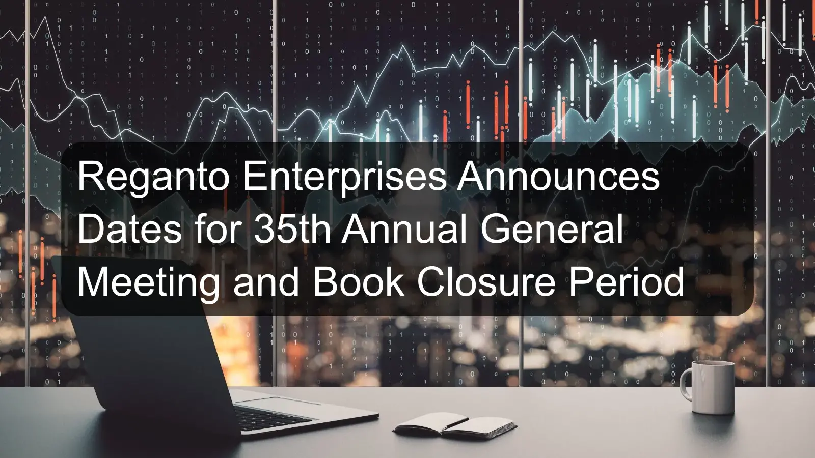 Reganto Enterprises Announces Dates for 35th Annual General Meeting and Book Closure Period