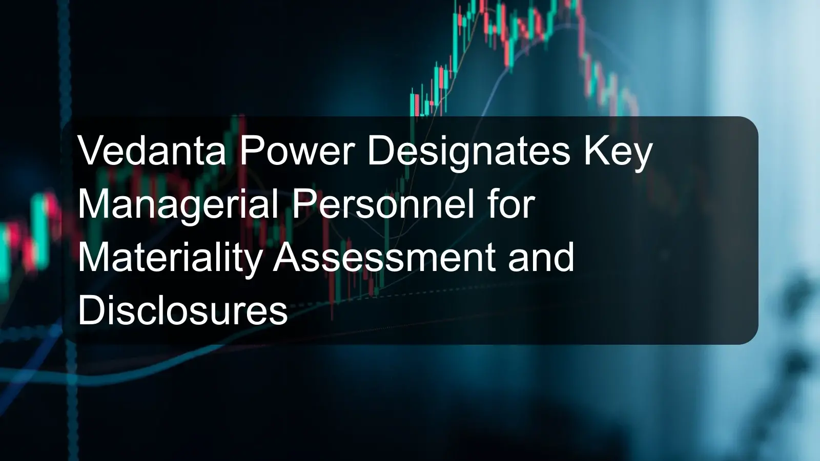Vedanta Power Designates Key Managerial Personnel for Materiality Assessment and Disclosures