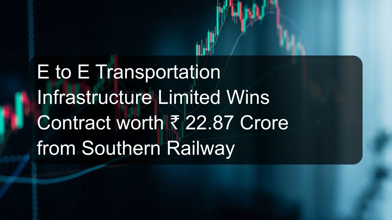 E to E Transportation Infrastructure Limited Wins Contract worth ₹ 22.87 Crore from Southern Railway E to E Transportation Infrastructure Limited Wins Contract worth ₹ 22.87 Crore from Southern Railway