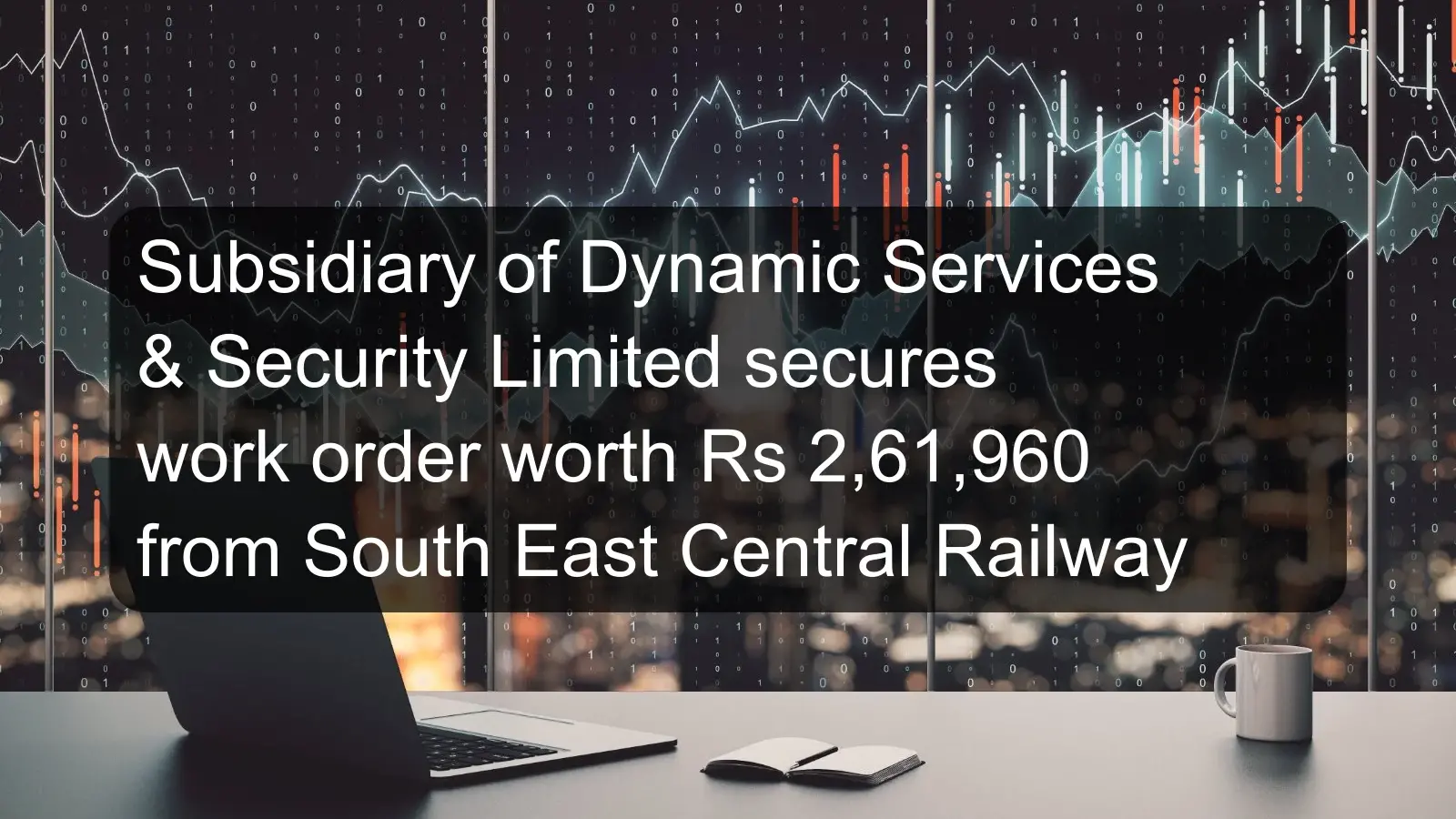 Subsidiary of Dynamic Services & Security Limited secures work order worth Rs 2,61,960 from South East Central Railway Subsidiary of Dynamic Services & Security Limited secures work order worth Rs 2,61,960 from South East Central Railway