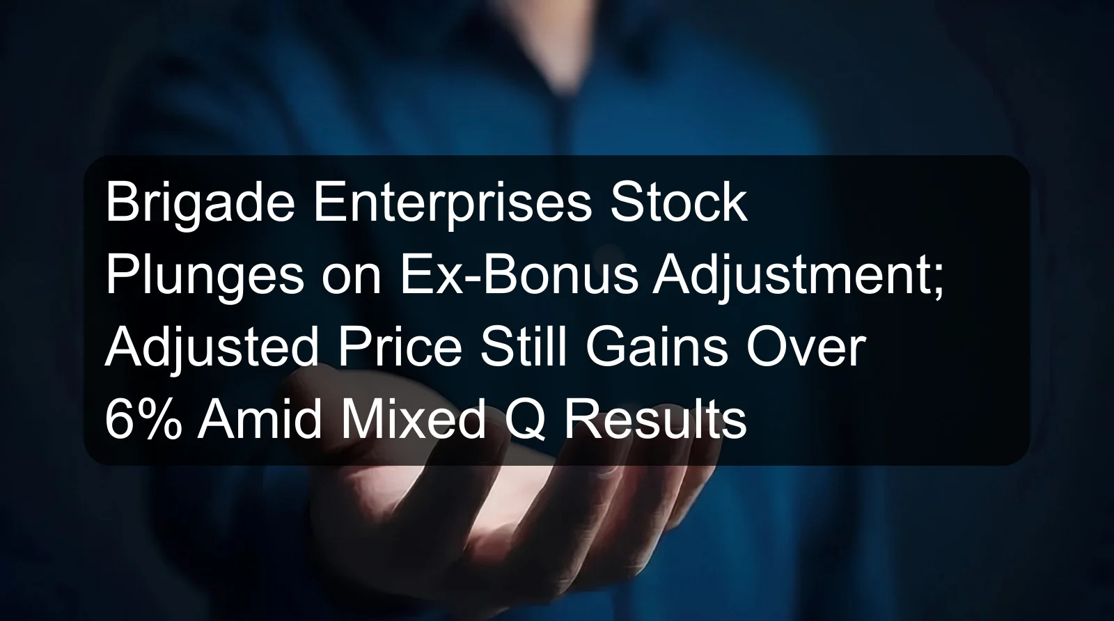 Brigade Enterprises Stock Plunges on Ex-Bonus Adjustment; Adjusted Price Still Gains Over 6% Amid Mixed Q Results Brigade Enterprises Stock Plunges on Ex-Bonus Adjustment; Adjusted Price Still Gains Over 6% Amid Mixed Q Results