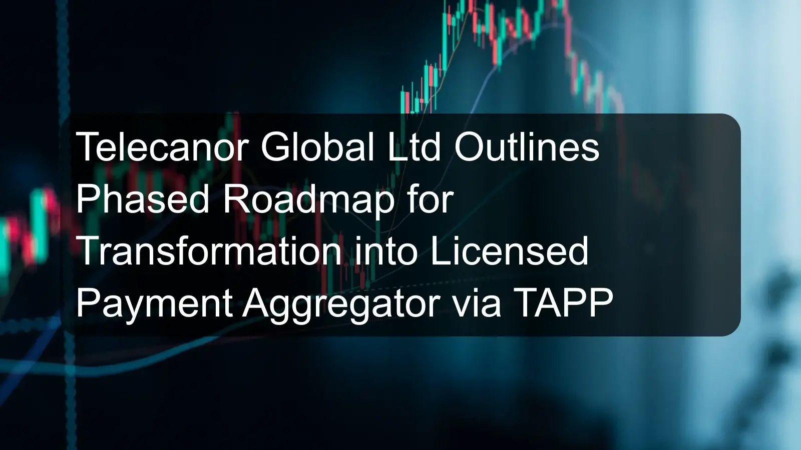 Telecanor Global Ltd Outlines Phased Roadmap for Transformation into Licensed Payment Aggregator via TAPP