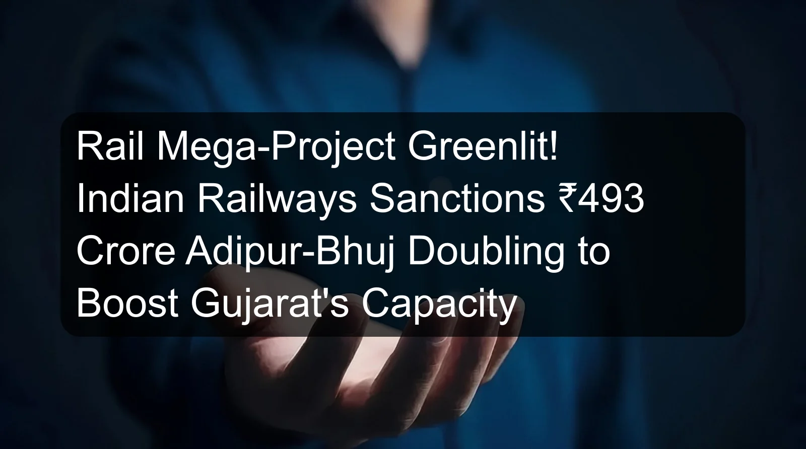 Rail Mega-Project Greenlit! Indian Railways Sanctions ₹493 Crore Adipur-Bhuj Doubling to Boost Gujarat's Capacity