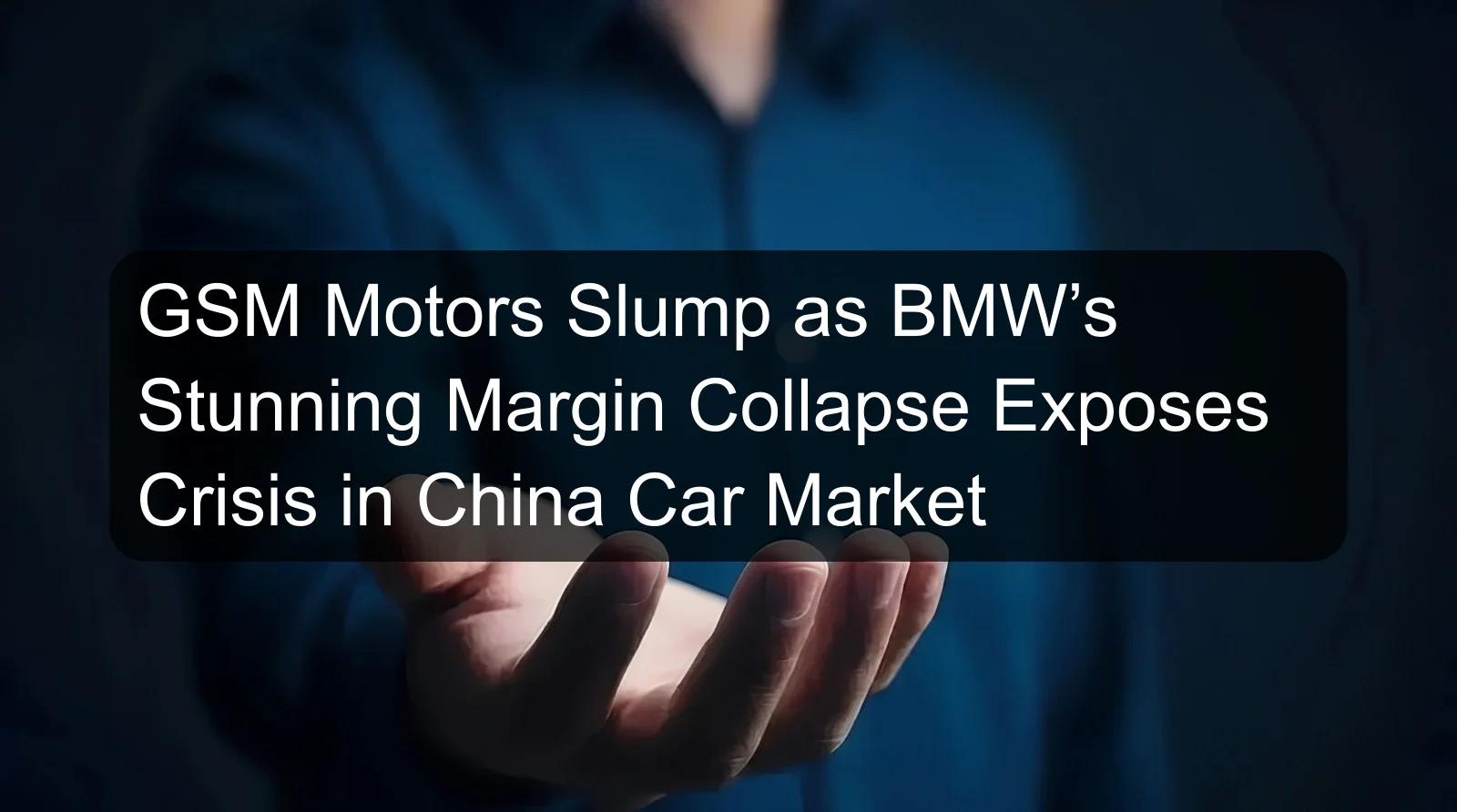 GSM Motors Slump as BMW’s Stunning Margin Collapse Exposes Crisis in China Car Market GSM Motors Slump as BMW’s Stunning Margin Collapse Exposes Crisis in China Car Market