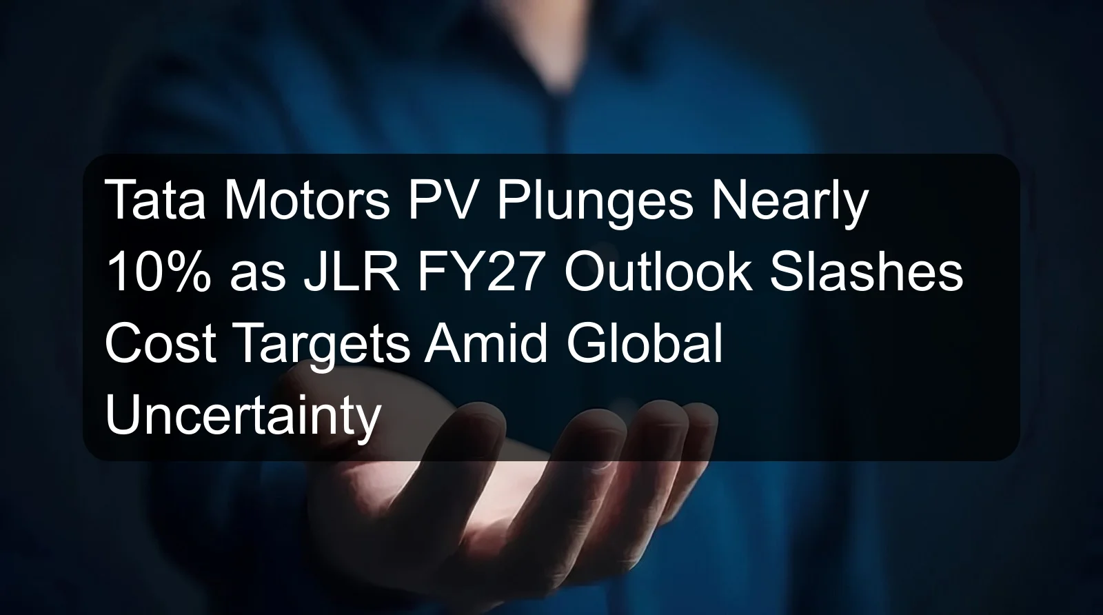 Tata Motors PV Plunges Nearly 10% as JLR FY27 Outlook Slashes Cost Targets Amid Global Uncertainty