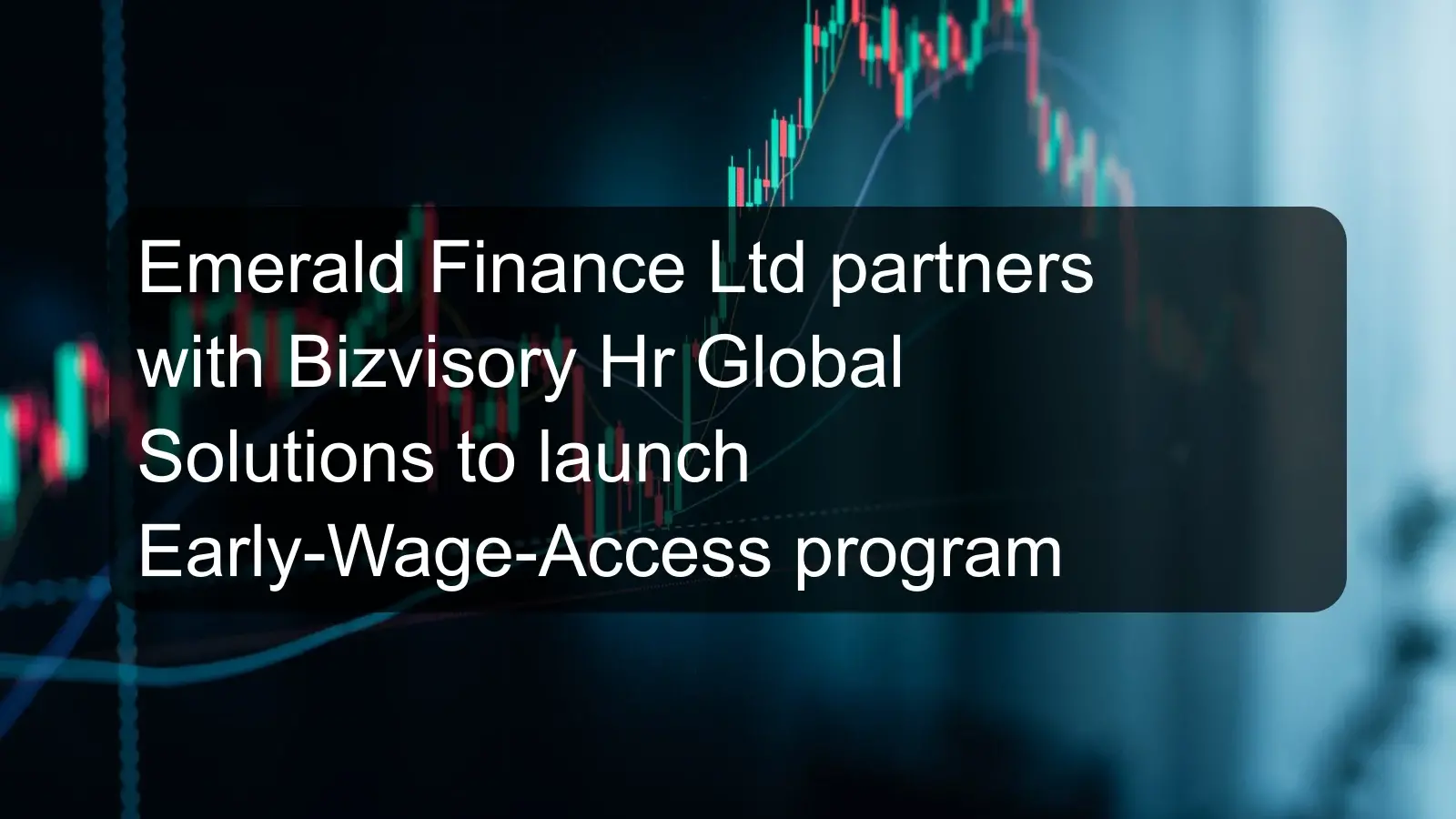 Emerald Finance Ltd partners with Bizvisory Hr Global Solutions to launch Early-Wage-Access program