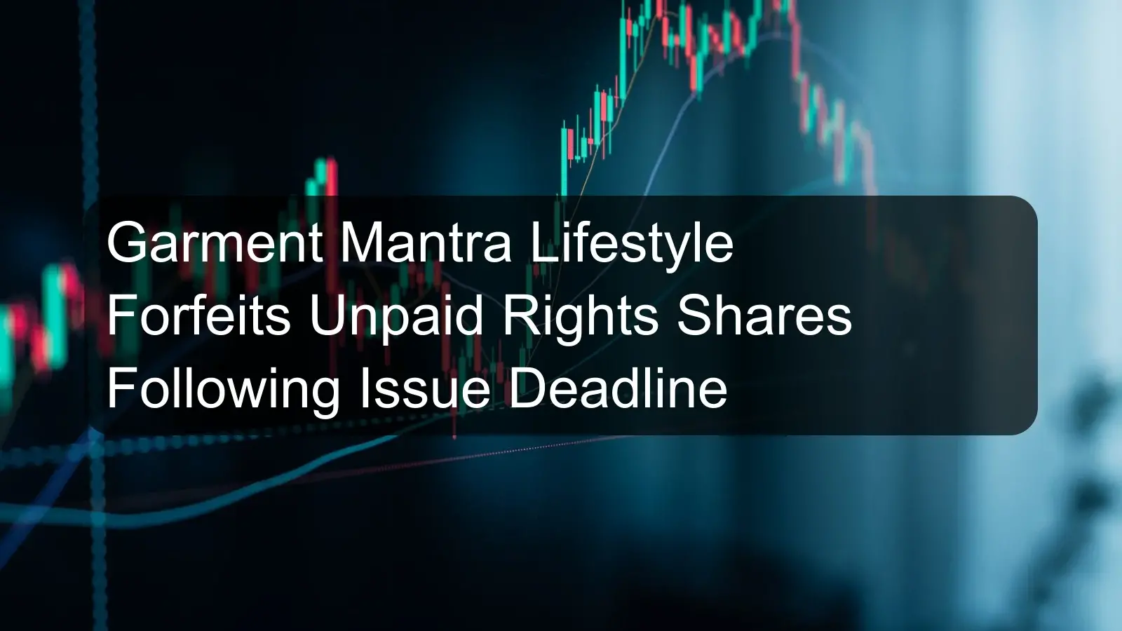 Garment Mantra Lifestyle Forfeits Unpaid Rights Shares Following Issue Deadline Garment Mantra Lifestyle Forfeits Unpaid Rights Shares Following Issue Deadline