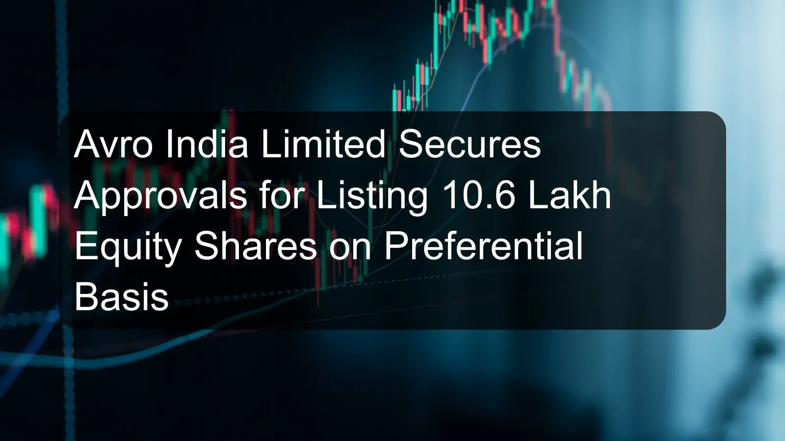 Avro India Limited Secures Approvals for Listing 10.6 Lakh Equity Shares on Preferential Basis Avro India Limited Secures Approvals for Listing 10.6 Lakh Equity Shares on Preferential Basis