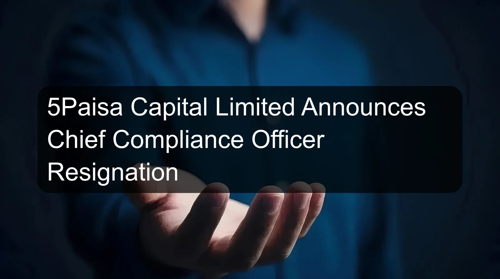 5Paisa Capital Limited Announces Chief Compliance Officer Resignation