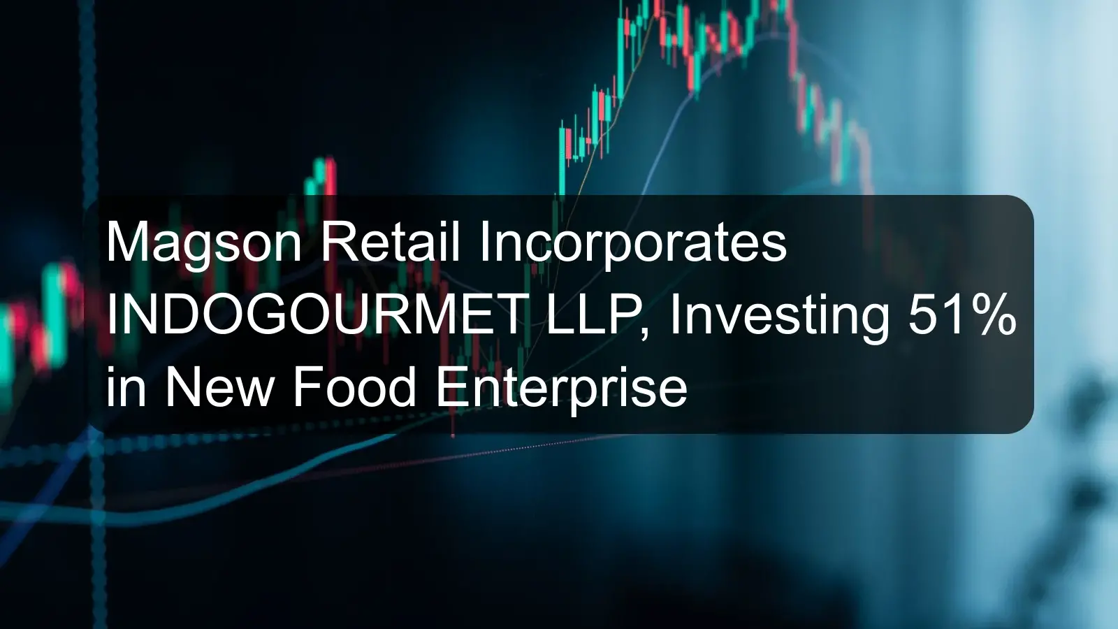 Magson Retail Incorporates INDOGOURMET LLP, Investing 51% in New Food Enterprise
