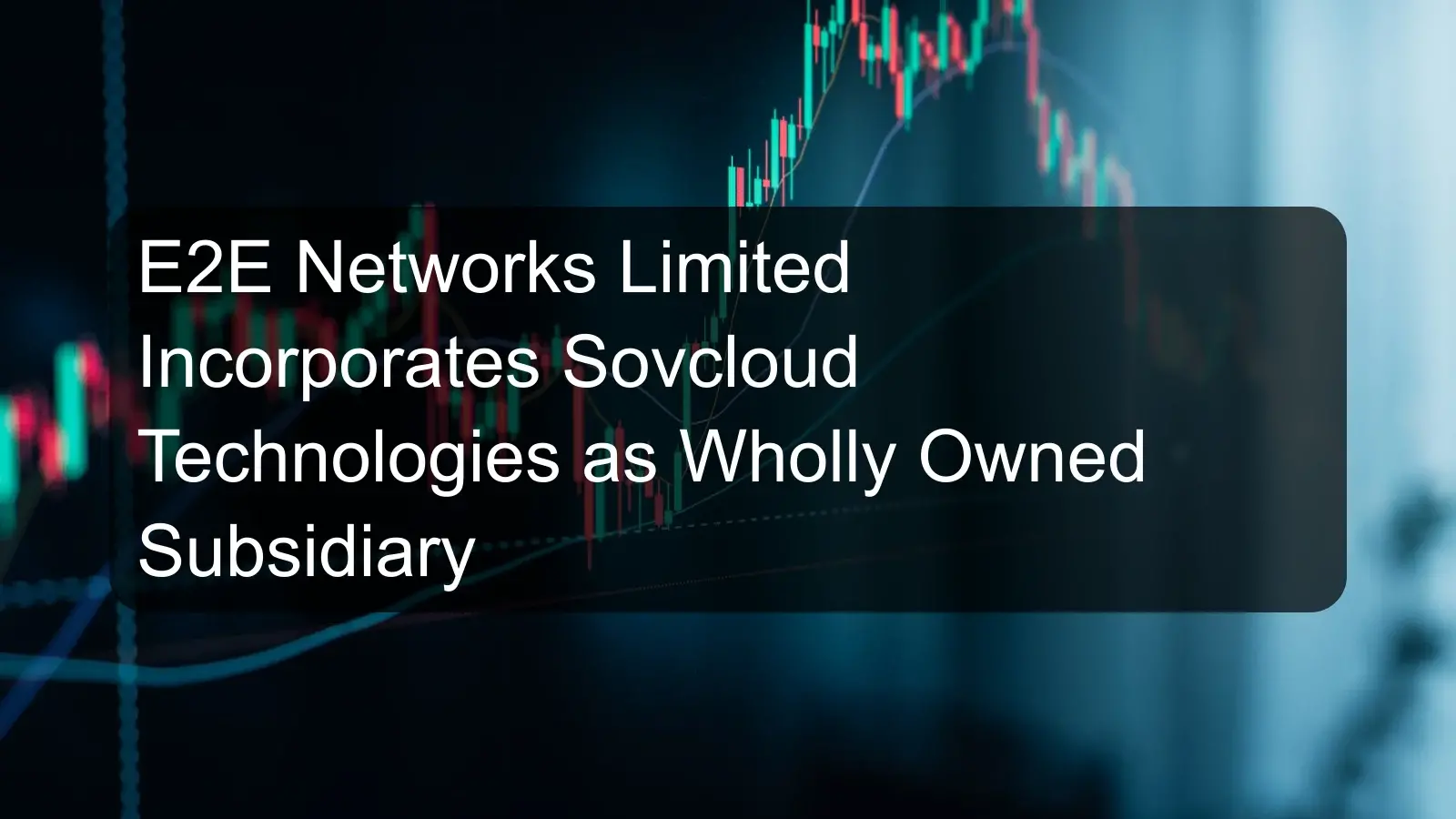 E2E Networks Limited Incorporates Sovcloud Technologies as Wholly Owned Subsidiary E2E Networks Limited Incorporates Sovcloud Technologies as Wholly Owned Subsidiary