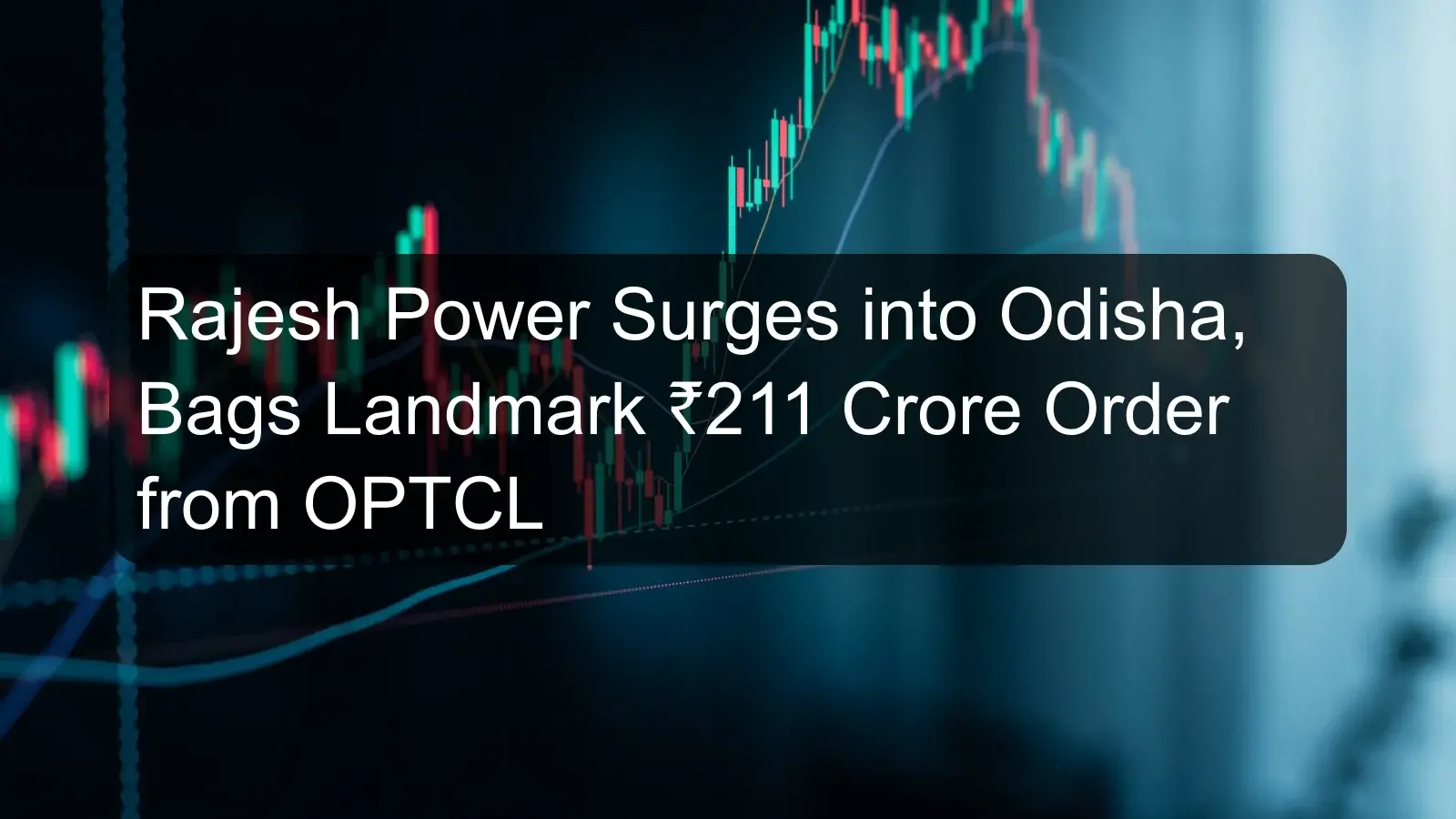 Rajesh Power Surges into Odisha, Bags Landmark ₹211 Crore Order from OPTCL