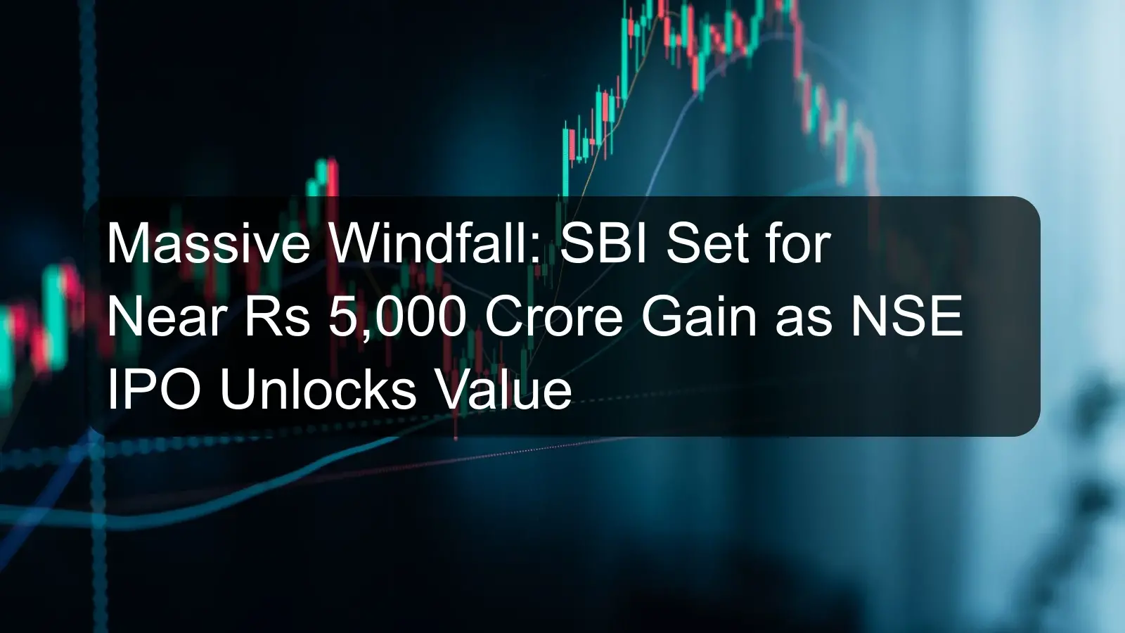 Massive Windfall: SBI Set for Near Rs 5,000 Crore Gain as NSE IPO Unlocks Value