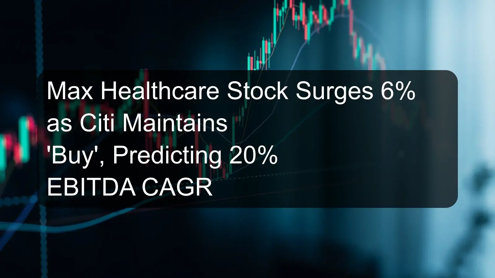 Max Healthcare Stock Surges 6% as Citi Maintains 'Buy', Predicting 20% EBITDA CAGR Max Healthcare Stock Surges 6% as Citi Maintains 'Buy', Predicting 20% EBITDA CAGR