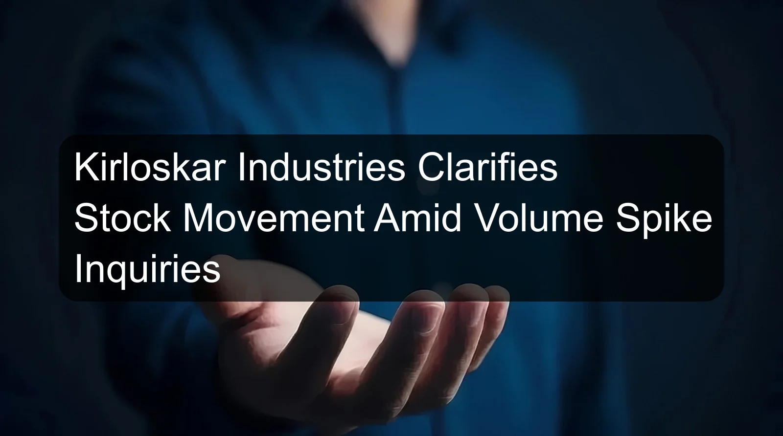 Kirloskar Industries Clarifies Stock Movement Amid Volume Spike Inquiries