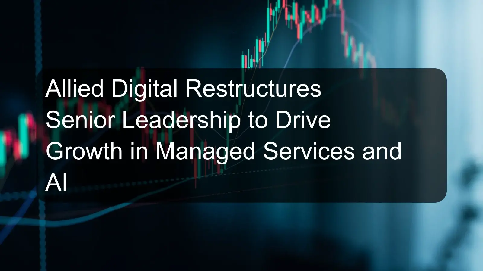 Allied Digital Restructures Senior Leadership to Drive Growth in Managed Services and AI Allied Digital Restructures Senior Leadership to Drive Growth in Managed Services and AI