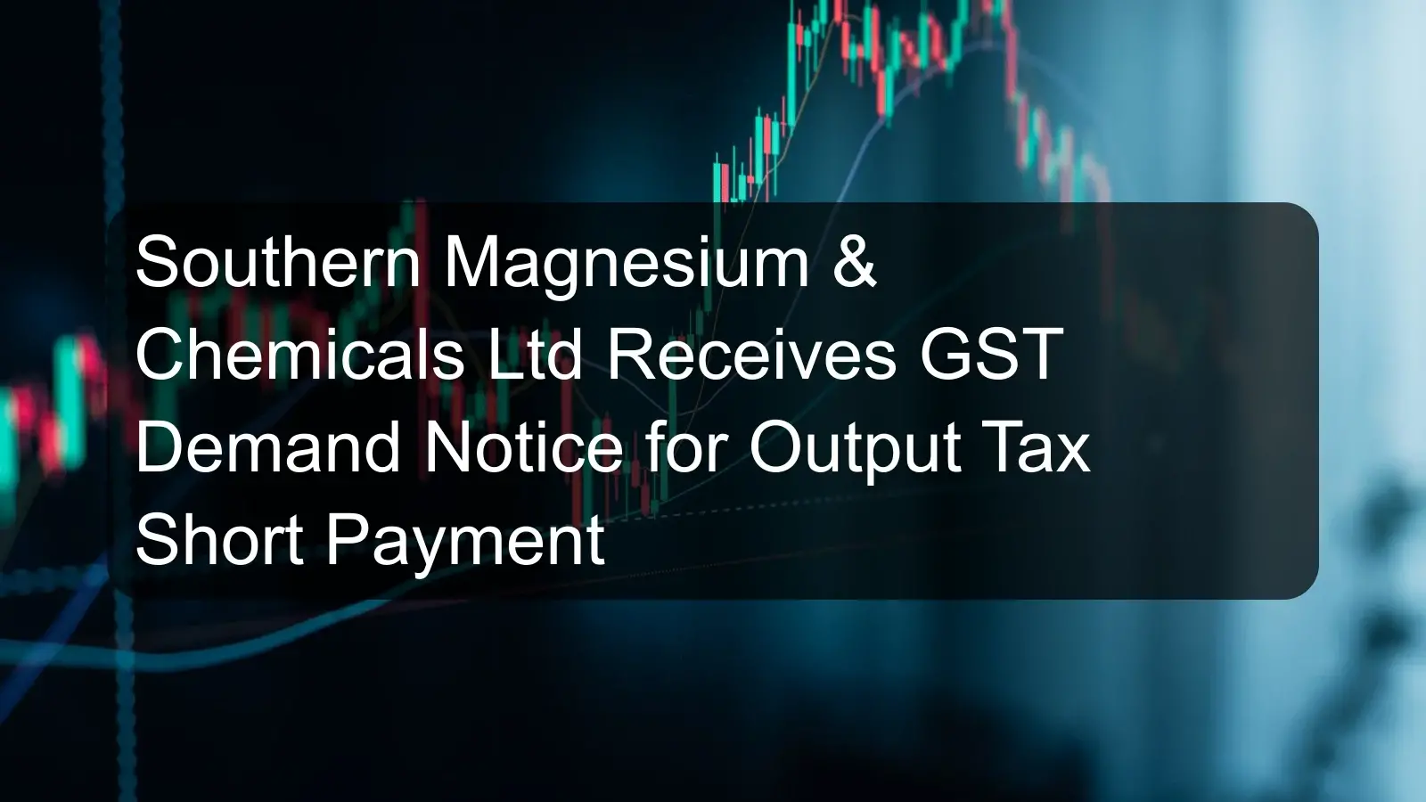 Southern Magnesium & Chemicals Ltd Receives GST Demand Notice for Output Tax Short Payment Southern Magnesium & Chemicals Ltd Receives GST Demand Notice for Output Tax Short Payment