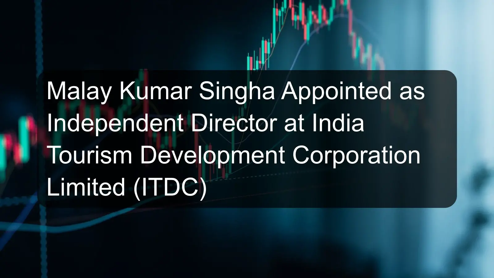 Malay Kumar Singha Appointed as Independent Director at India Tourism Development Corporation Limited (ITDC) Malay Kumar Singha Appointed as Independent Director at India Tourism Development Corporation Limited (ITDC)