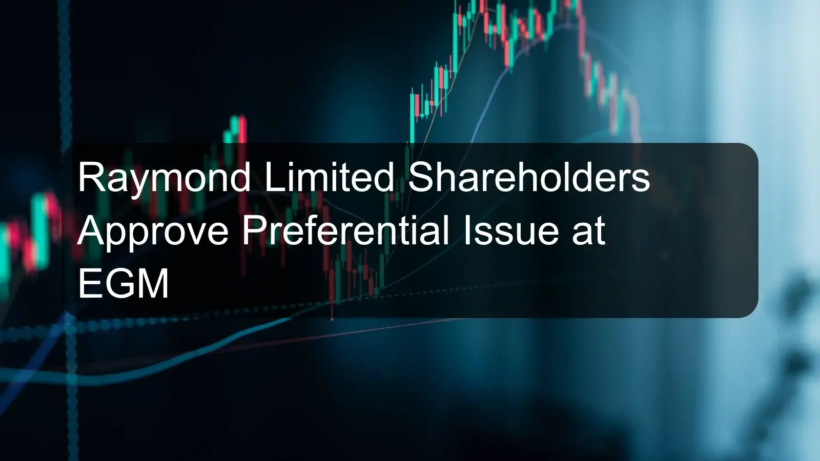 Raymond Limited Shareholders Approve Preferential Issue at EGM Raymond Limited Shareholders Approve Preferential Issue at EGM