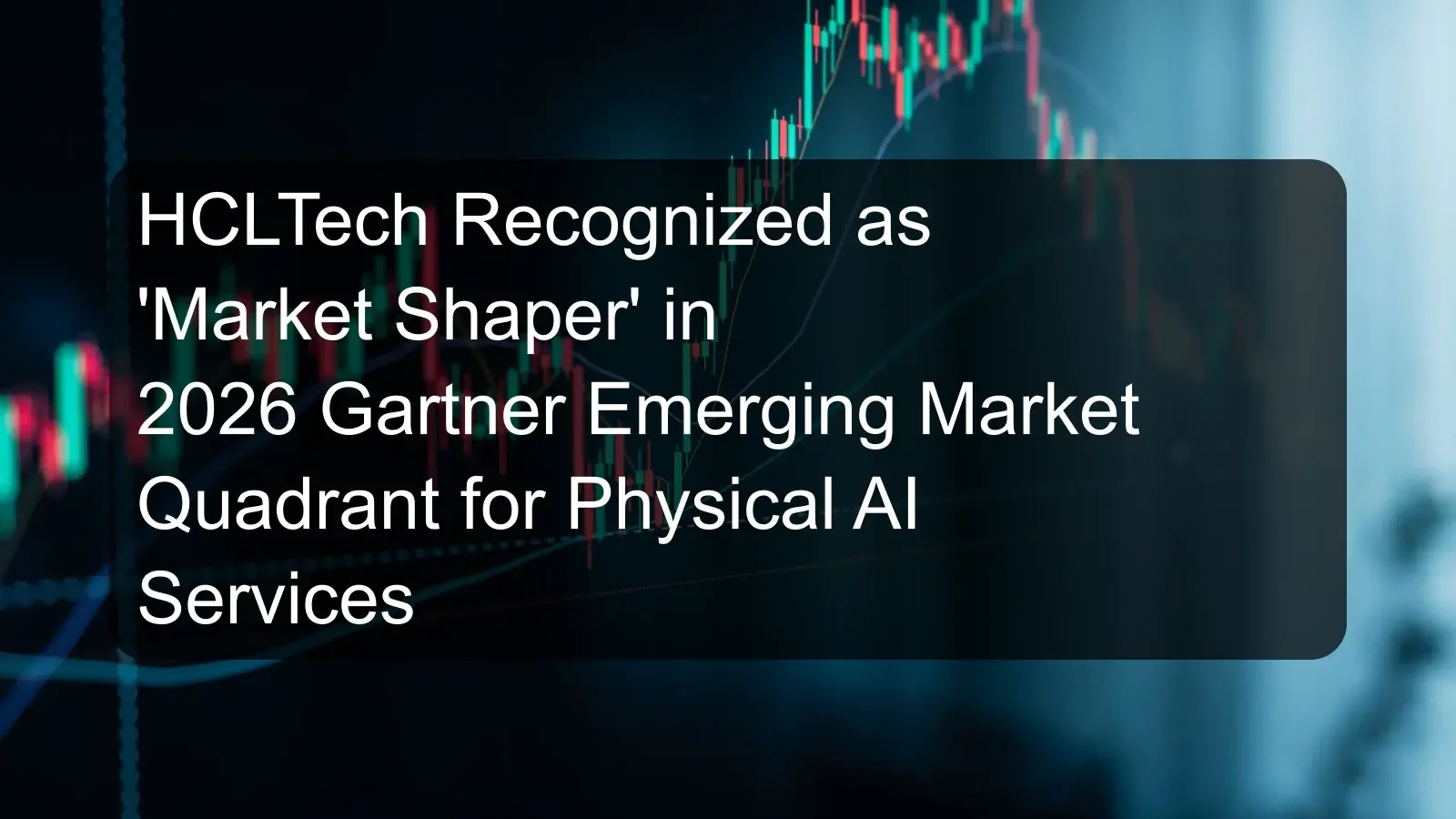 HCLTech Recognized as 'Market Shaper' in 2026 Gartner Emerging Market Quadrant for Physical AI Services HCLTech Recognized as 'Market Shaper' in 2026 Gartner Emerging Market Quadrant for Physical AI Services