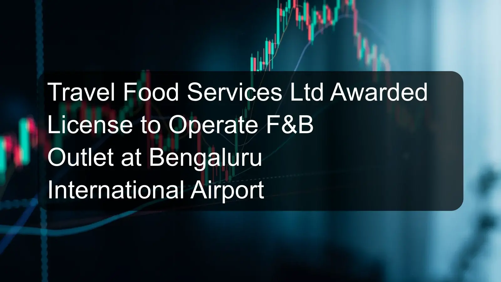 Travel Food Services Ltd Awarded License to Operate F&B Outlet at Bengaluru International Airport