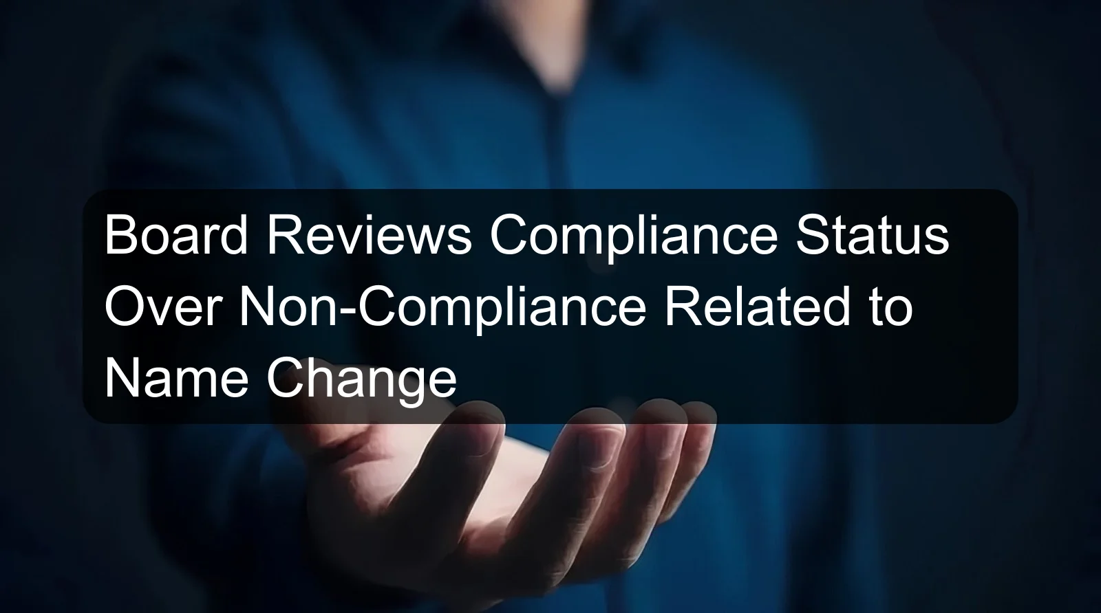 Board Reviews Compliance Status Over Non-Compliance Related to Name Change
