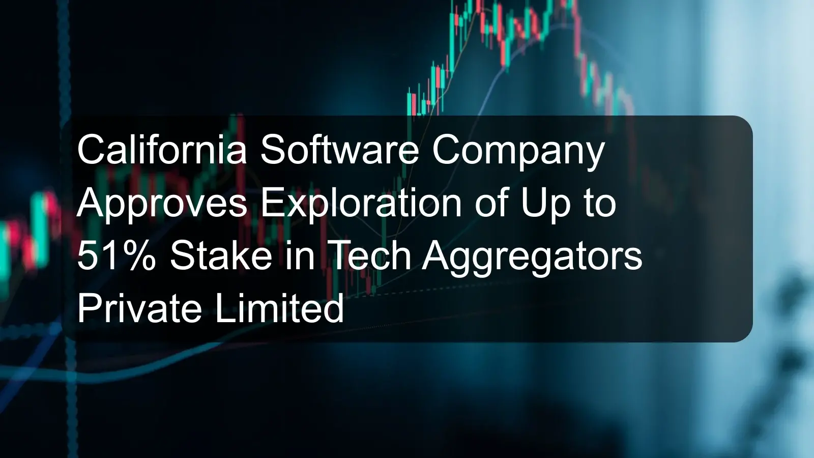 California Software Company Approves Exploration of Up to 51% Stake in Tech Aggregators Private Limited