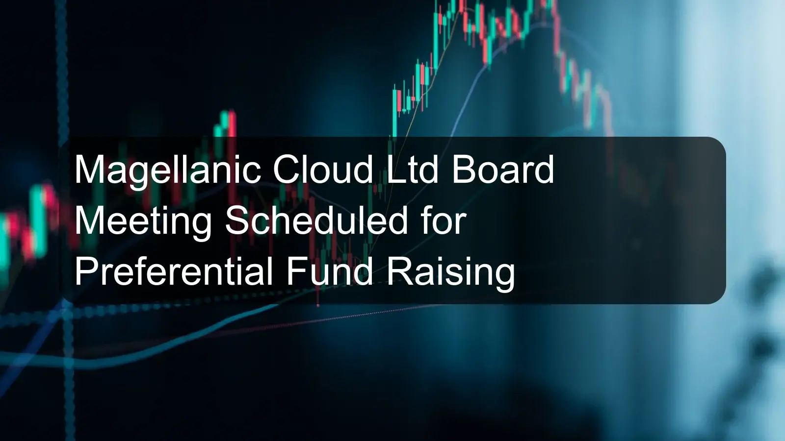 Magellanic Cloud Ltd Board Meeting Scheduled for Preferential Fund Raising Magellanic Cloud Ltd Board Meeting Scheduled for Preferential Fund Raising
