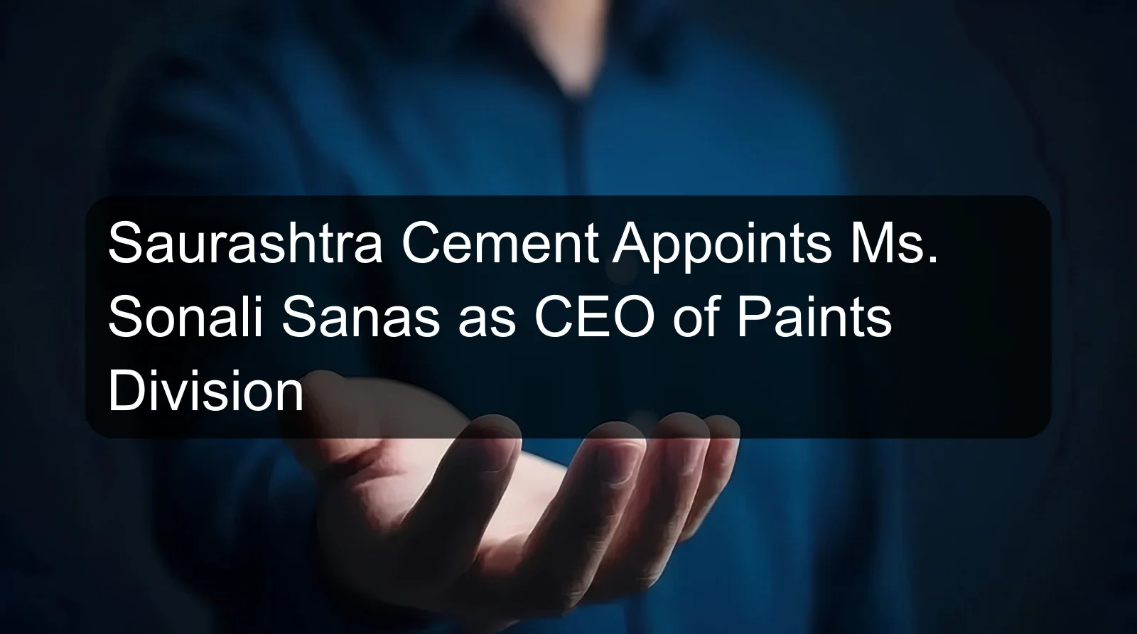 Saurashtra Cement Appoints Ms. Sonali Sanas as CEO of Paints Division