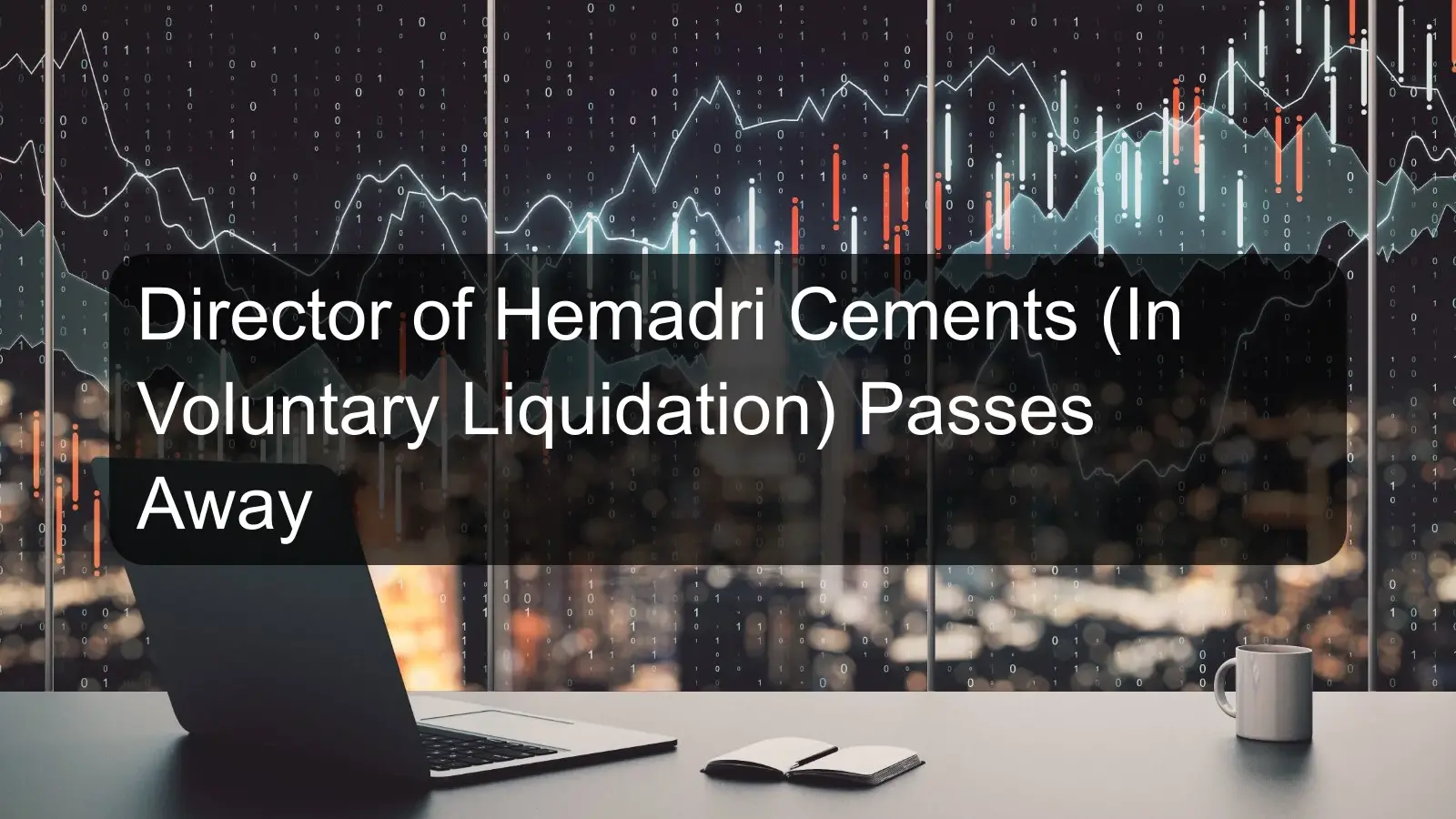 Director of Hemadri Cements (In Voluntary Liquidation) Passes Away