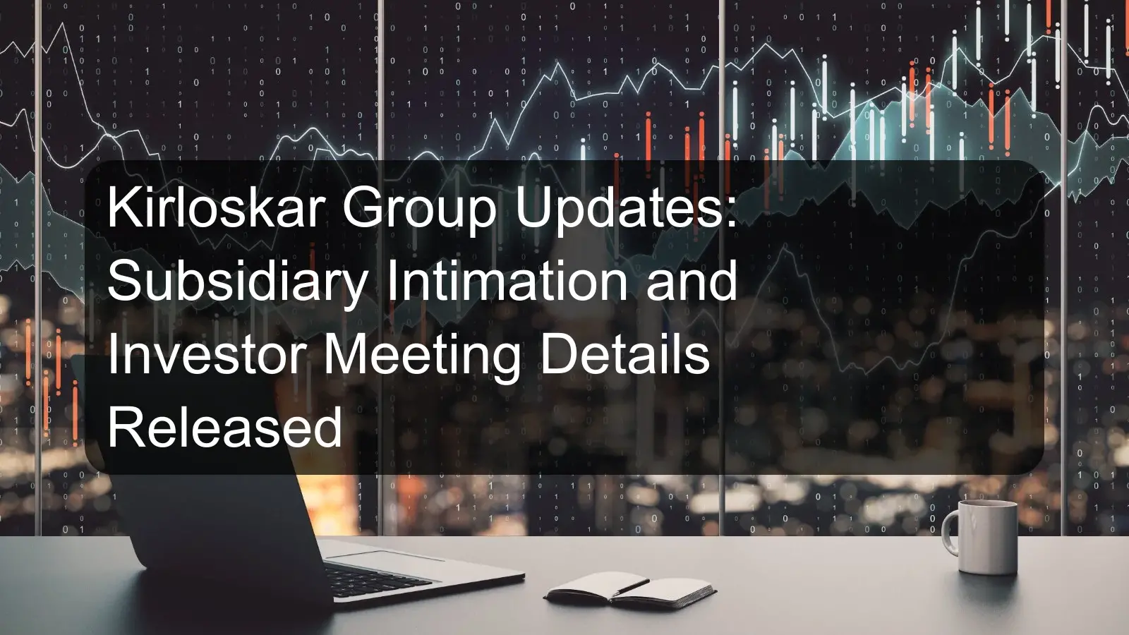 Kirloskar Group Updates: Subsidiary Intimation and Investor Meeting Details Released Kirloskar Group Updates: Subsidiary Intimation and Investor Meeting Details Released