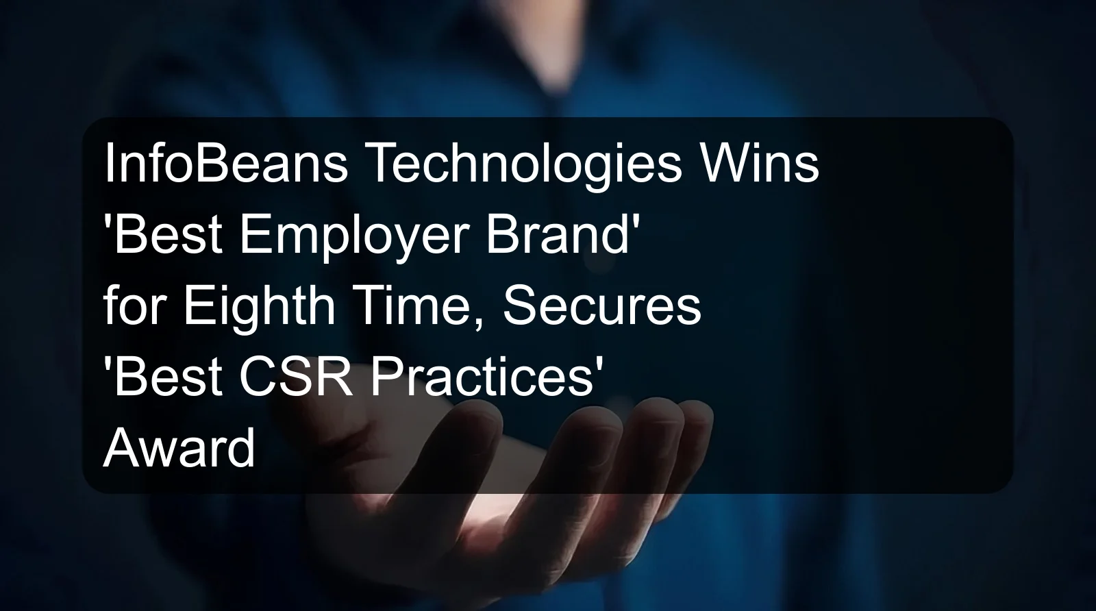 InfoBeans Technologies Wins 'Best Employer Brand' for Eighth Time, Secures 'Best CSR Practices' Award InfoBeans Technologies Wins 'Best Employer Brand' for Eighth Time, Secures 'Best CSR Practices' Award