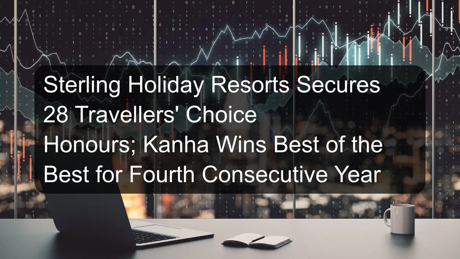 Sterling Holiday Resorts Secures 28 Travellers' Choice Honours; Kanha Wins Best of the Best for Fourth Consecutive Year Sterling Holiday Resorts Secures 28 Travellers' Choice Honours; Kanha Wins Best of the Best for Fourth Consecutive Year
