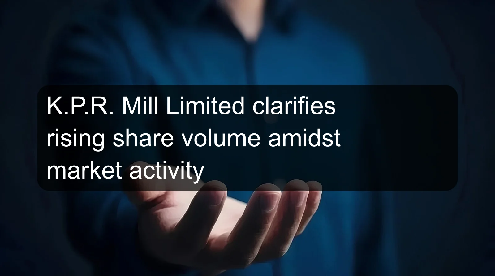 K.P.R. Mill Limited clarifies rising share volume amidst market activity K.P.R. Mill Limited clarifies rising share volume amidst market activity