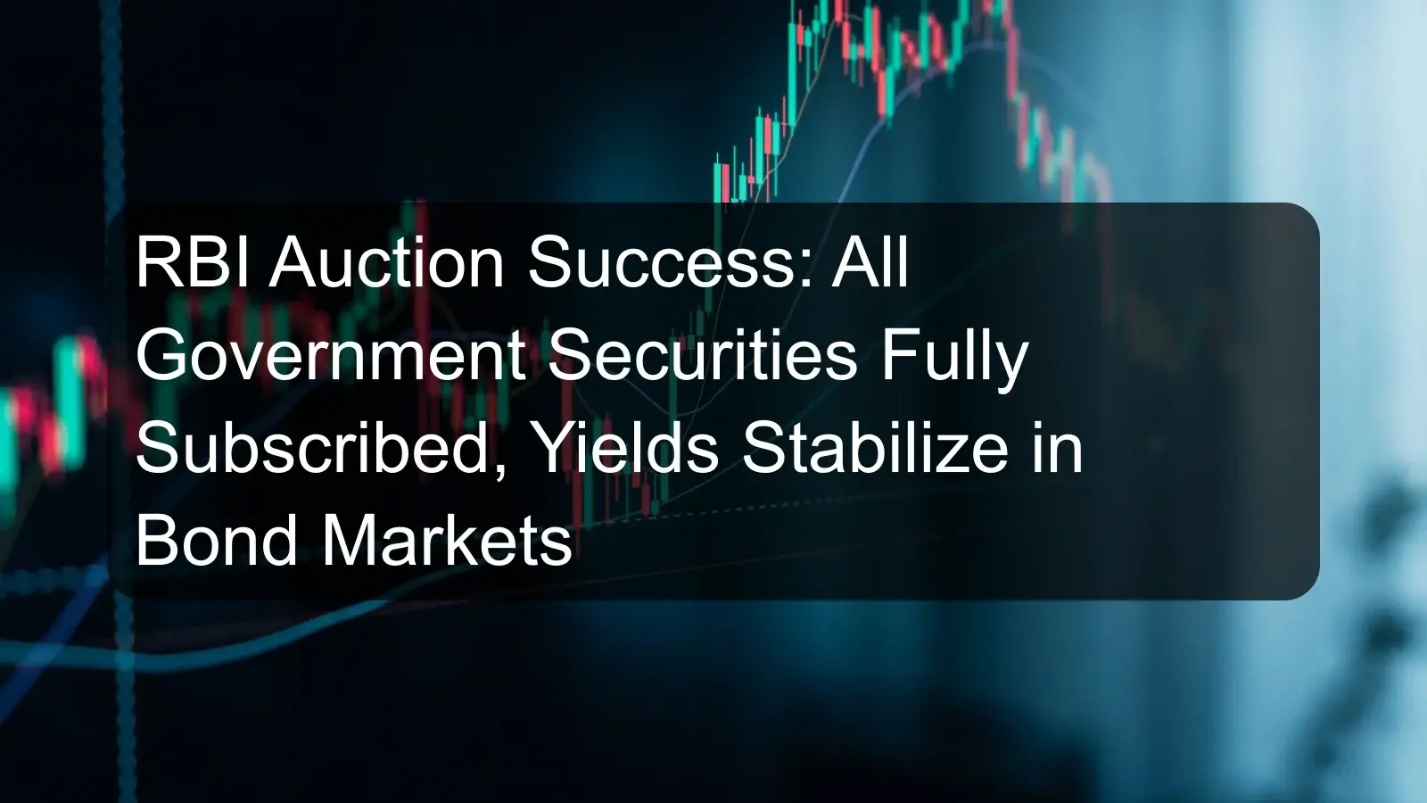 RBI Auction Success: All Government Securities Fully Subscribed, Yields Stabilize in Bond Markets RBI Auction Success: All Government Securities Fully Subscribed, Yields Stabilize in Bond Markets
