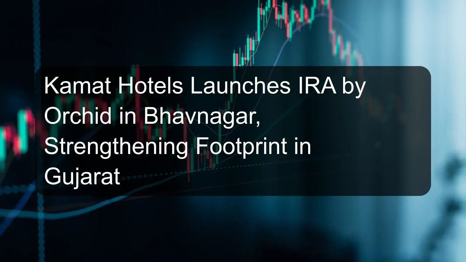 Kamat Hotels Launches IRA by Orchid in Bhavnagar, Strengthening Footprint in Gujarat