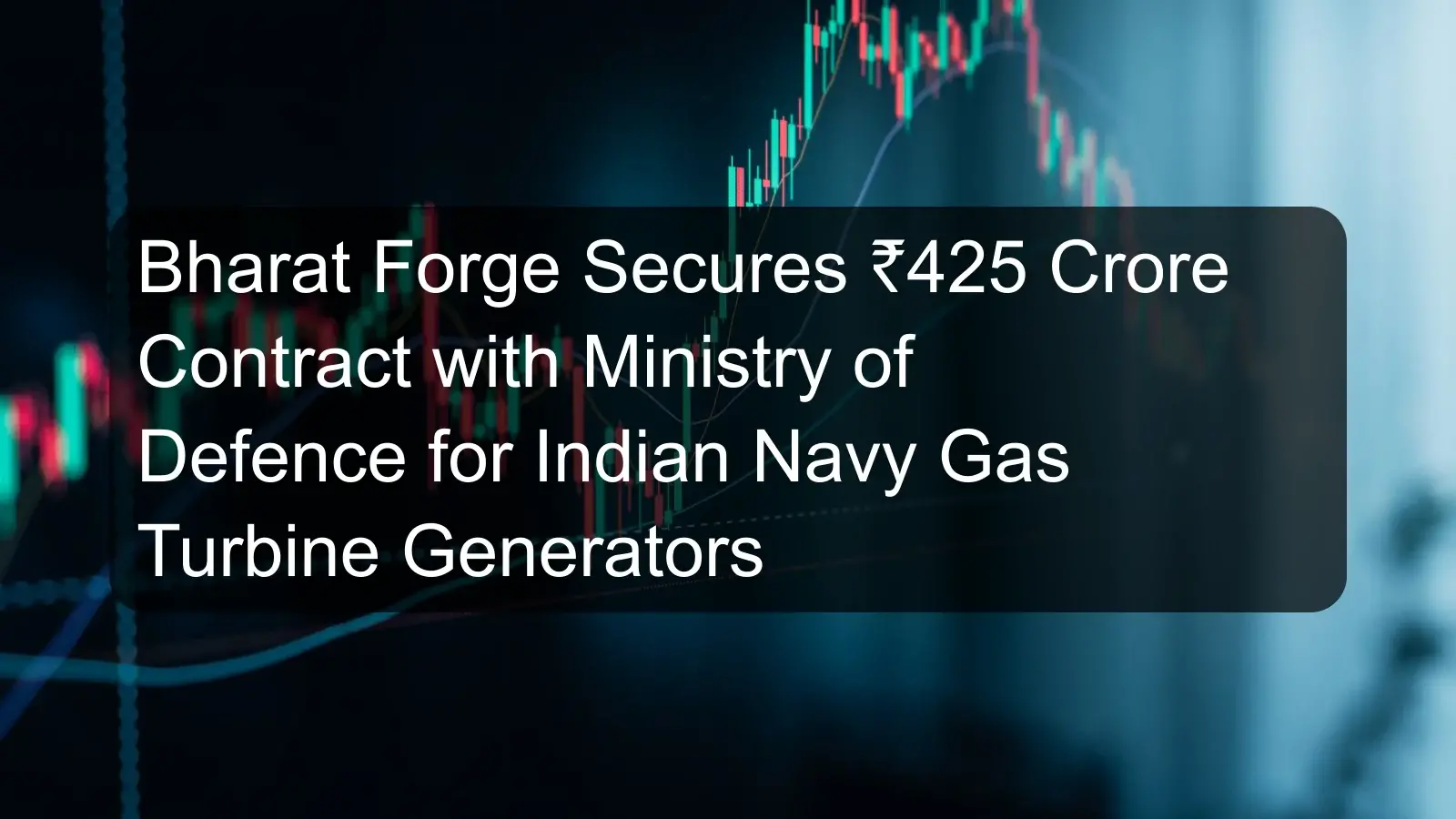 Bharat Forge Secures ₹425 Crore Contract with Ministry of Defence for Indian Navy Gas Turbine Generators