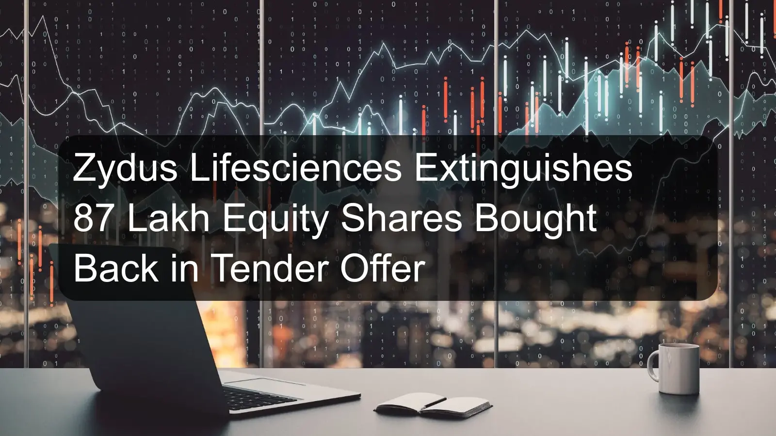 Zydus Lifesciences Extinguishes 87 Lakh Equity Shares Bought Back in Tender Offer Zydus Lifesciences Extinguishes 87 Lakh Equity Shares Bought Back in Tender Offer