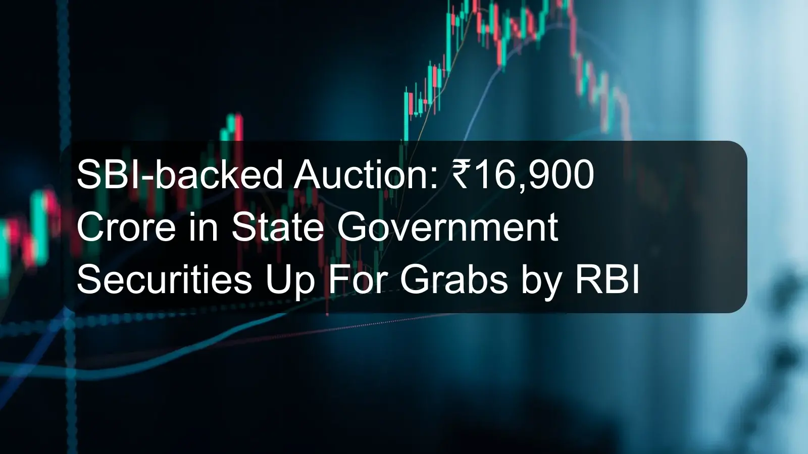 SBI-backed Auction: ₹16,900 Crore in State Government Securities Up For Grabs by RBI SBI-backed Auction: ₹16,900 Crore in State Government Securities Up For Grabs by RBI
