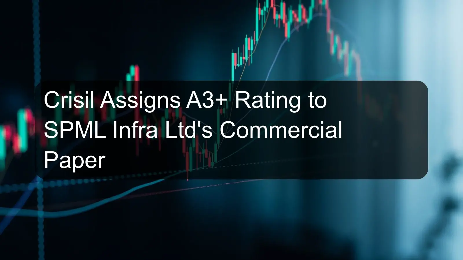 Crisil Assigns A3+ Rating to SPML Infra Ltd's Commercial Paper Crisil Assigns A3+ Rating to SPML Infra Ltd's Commercial Paper